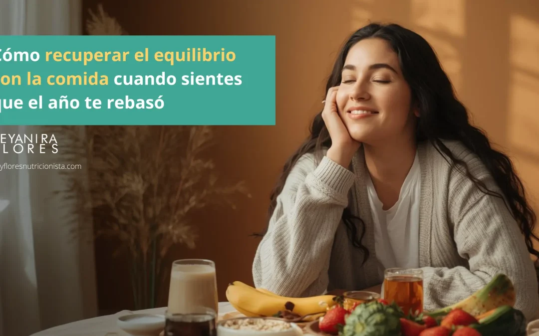 Cómo recuperar el equilibrio con la comida cuando sientes que el año te rebasó