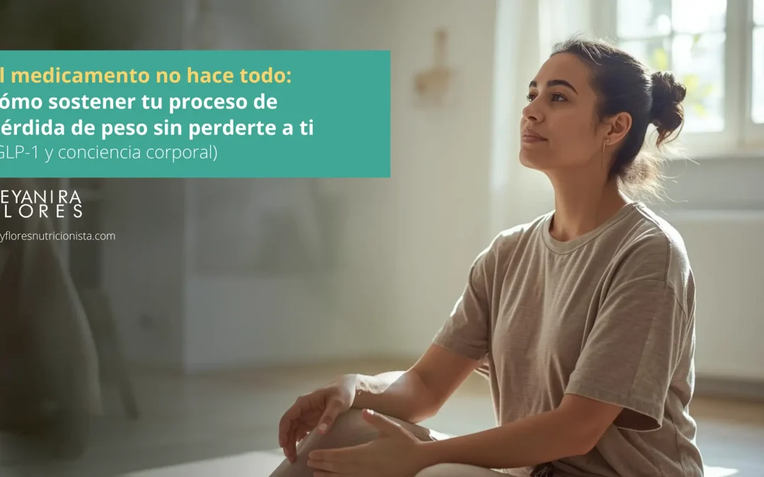 El medicamento no hace todo: cómo sostener tu proceso de pérdida de peso sin perderte a ti (GLP-1 y conciencia corporal)